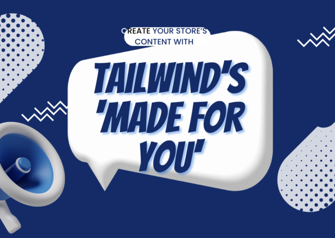 E-commerce Marketing on Autopilot: How Tailwind’s ‘Made For You’ Creates Content While You Focus on Sales